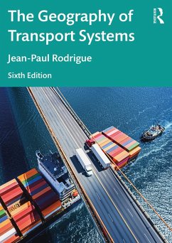 The Geography of Transport Systems (eBook, ePUB) - Rodrigue, Jean-Paul