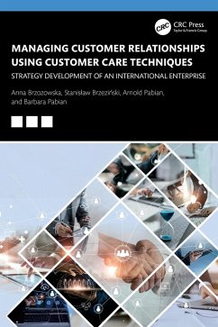 Managing Customer Relationships Using Customer Care Techniques (eBook, ePUB) - Brzozowska, Anna; Brzezinski, Stanislaw; Pabian, Arnold; Pabian, Barbara