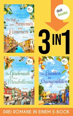 Der Duft von Sommer und Limonen, Der Geschmack von Mirabelleneis & Das Leuchten der Orangenblüten (eBook, ePUB) - Gregorio, Roberta