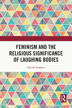 Feminism and the Religious Significance of Laughing Bodies (eBook, PDF) - Graham, Nicole