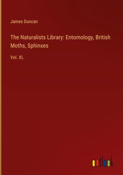 The Naturalists Library: Entomology, British Moths, Sphinxes - Duncan, James