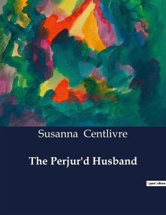 The Perjur'd Husband - Centlivre, Susanna