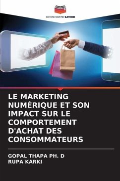 LE MARKETING NUMÉRIQUE ET SON IMPACT SUR LE COMPORTEMENT D'ACHAT DES CONSOMMATEURS - THAPA PH. D, GOPAL;KARKI, RUPA