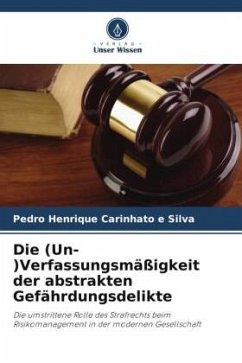 Die (Un-)Verfassungsmäßigkeit der abstrakten Gefährdungsdelikte - Carinhato e Silva, Pedro Henrique
