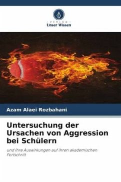 Untersuchung der Ursachen von Aggression bei Schülern - Rozbahani, Azam Alaei