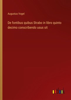 De fontibus quibus Strabo in libro quinto decimo conscribendo usus sit - Vogel, Augustus