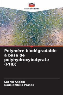 Polymère biodégradable à base de polyhydroxybutyrate (PHB) - Angadi, Sachin;Prasad, Nagalambika