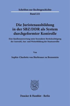 Die Juristenausbildung in der SBZ-DDR als System durchgeformter Kontrolle. - Bierbrauer zu Brennstein, Sophie-Charlotte von