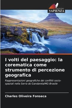 I volti del paesaggio: la corematica come strumento di percezione geografica - Oliveira Fonseca, Charles