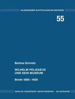 Wilhelm Pelizaeus und sein Museum - Schmitz, Bettina