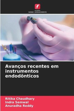 Avanços recentes em instrumentos endodônticos - Chaudhary, Ritika;Semwal, Indra;Reddy, Anuradha