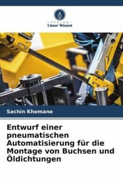 Entwurf einer pneumatischen Automatisierung für die Montage von Buchsen und Öldichtungen - Khomane, Sachin