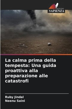 La calma prima della tempesta: Una guida proattiva alla preparazione alle catastrofi - Jindal, Ruby;Saini, Neenu