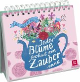 Jeder Blume wohnt ein Zauber inne - Vom Glück der Blüten