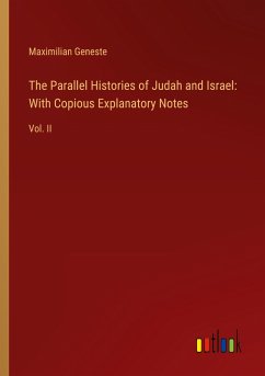 The Parallel Histories of Judah and Israel: With Copious Explanatory Notes