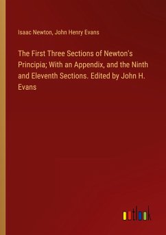 The First Three Sections of Newton's Principia; With an Appendix, and the Ninth and Eleventh Sections. Edited by John H. Evans - Newton, Isaac; Evans, John Henry