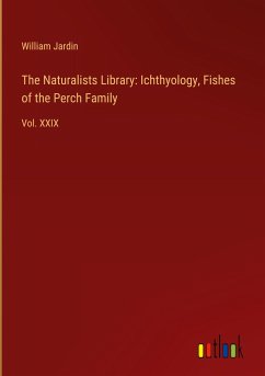 The Naturalists Library: Ichthyology, Fishes of the Perch Family