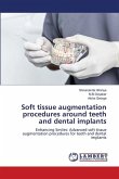 Soft tissue augmentation procedures around teeth and dental implants