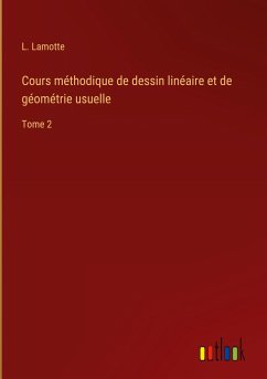 Cours méthodique de dessin linéaire et de géométrie usuelle - Lamotte, L.
