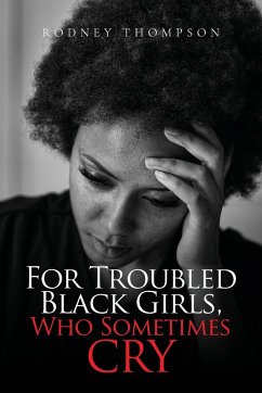 For Troubled Black Girls, Who Sometimes Cry - Thompson, Rodney