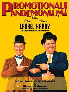 Promotional Pandemonium! - Selling Stan Laurel and Oliver Hardy to Depression-Era America - Book One - The Hal Roach Studios Features - Greene, Richard S.