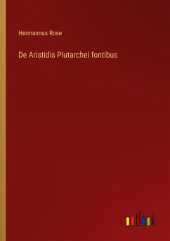 De Aristidis Plutarchei fontibus - Rose, Hermannus