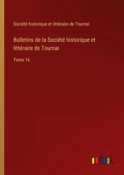 Bulletins de la Société historique et littéraire de Tournai