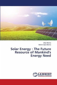 Solar Energy : The Future Resource of Mankind's Energy Need - Mishra, Dilip;Mishra, Mohini Ojha