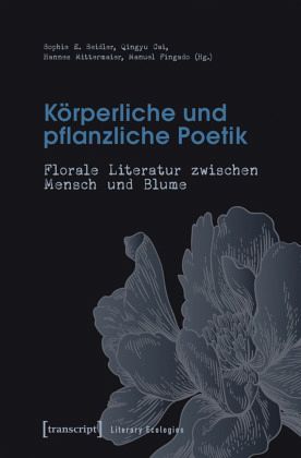 Körperliche und pflanzliche Poetik Körperliche und pflanzliche Poetik