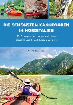 Die schönsten Kanutouren in Norditalien - Zaunhuber, Alfons