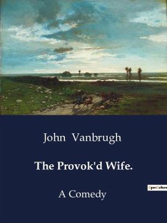 The Provok'd Wife. - Vanbrugh, John