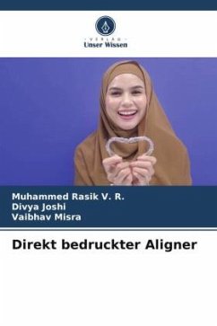 Direkt bedruckter Aligner - V. R., Muhammed Rasik;Joshi, Divya;Misra, Vaibhav