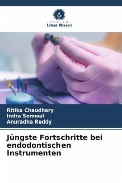 Jüngste Fortschritte bei endodontischen Instrumenten - Chaudhary, Ritika;Semwal, Indra;Reddy, Anuradha