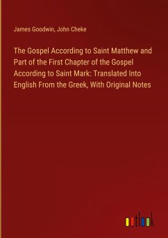 The Gospel According to Saint Matthew and Part of the First Chapter of the Gospel According to Saint Mark: Translated Into English From the Greek, With Original Notes