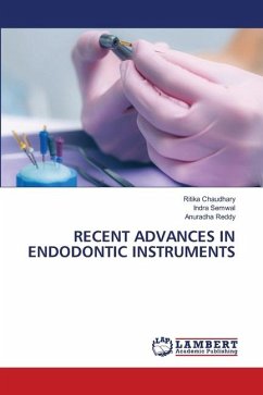 RECENT ADVANCES IN ENDODONTIC INSTRUMENTS - Chaudhary, Ritika;Semwal, Indra;Reddy, Anuradha