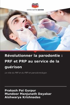 Révolutionner la parodontie : PRF et PRP au service de la guérison - Gurpur, Prakash Pai;Dayakar, Mundoor Manjunath;Krishnadas, Aishwarya