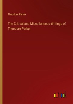 The Critical and Miscellaneous Writings of Theodore Parker - Parker, Theodore