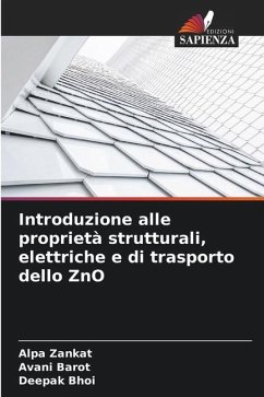 Introduzione alle proprietà strutturali, elettriche e di trasporto dello ZnO - Zankat, Alpa;Barot, Avani;Bhoi, Deepak