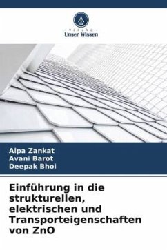 Einführung in die strukturellen, elektrischen und Transporteigenschaften von ZnO - Zankat, Alpa;Barot, Avani;Bhoi, Deepak