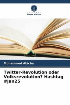 Twitter-Revolution oder Volksrevolution? Hashtag #Jan25 - Abicha, Mohammed