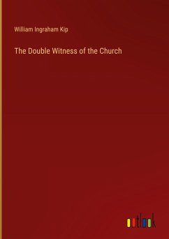 The Double Witness of the Church - Kip, William Ingraham