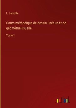 Cours méthodique de dessin linéaire et de géométrie usuelle - Lamotte, L.