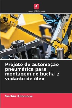 Projeto de automação pneumática para montagem de bucha e vedante de óleo - Khomane, Sachin