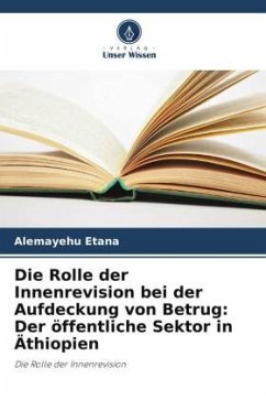 Die Rolle der Innenrevision bei der Aufdeckung von Betrug: Der öffentliche Sektor in Äthiopien - Etana, Alemayehu