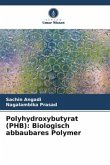 Polyhydroxybutyrat (PHB): Biologisch abbaubares Polymer