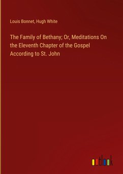 The Family of Bethany; Or, Meditations On the Eleventh Chapter of the Gospel According to St. John - Bonnet, Louis; White, Hugh