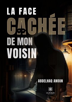 La face cachée de mon voisin - Abdelhaq Anoun