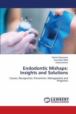 Endodontic Mishaps: Insights and Solutions - Kesarwani, Damini;Mittal, Sunandan;Keshav, Vanita