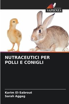 NUTRACEUTICI PER POLLI E CONIGLI - El-Sabrout, Karim;Aggag, Sarah