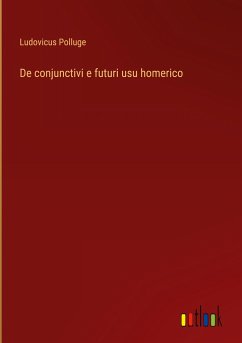 De conjunctivi e futuri usu homerico - Polluge, Ludovicus